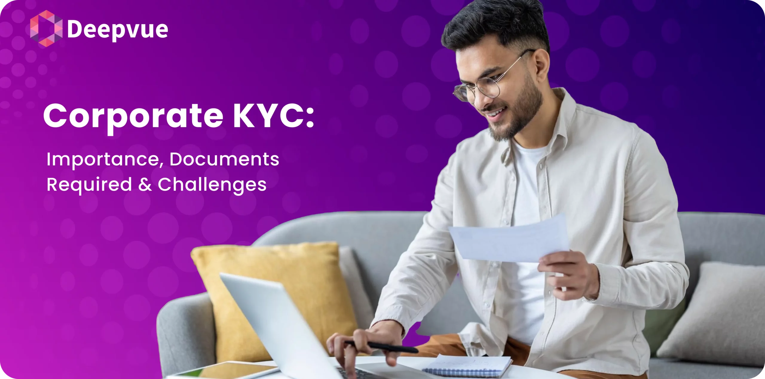 Man with glasses holding papers, using a laptop. Text: "Corporate KYC: Importance, Documents Required & Challenges" on a purple background by Deepvue.