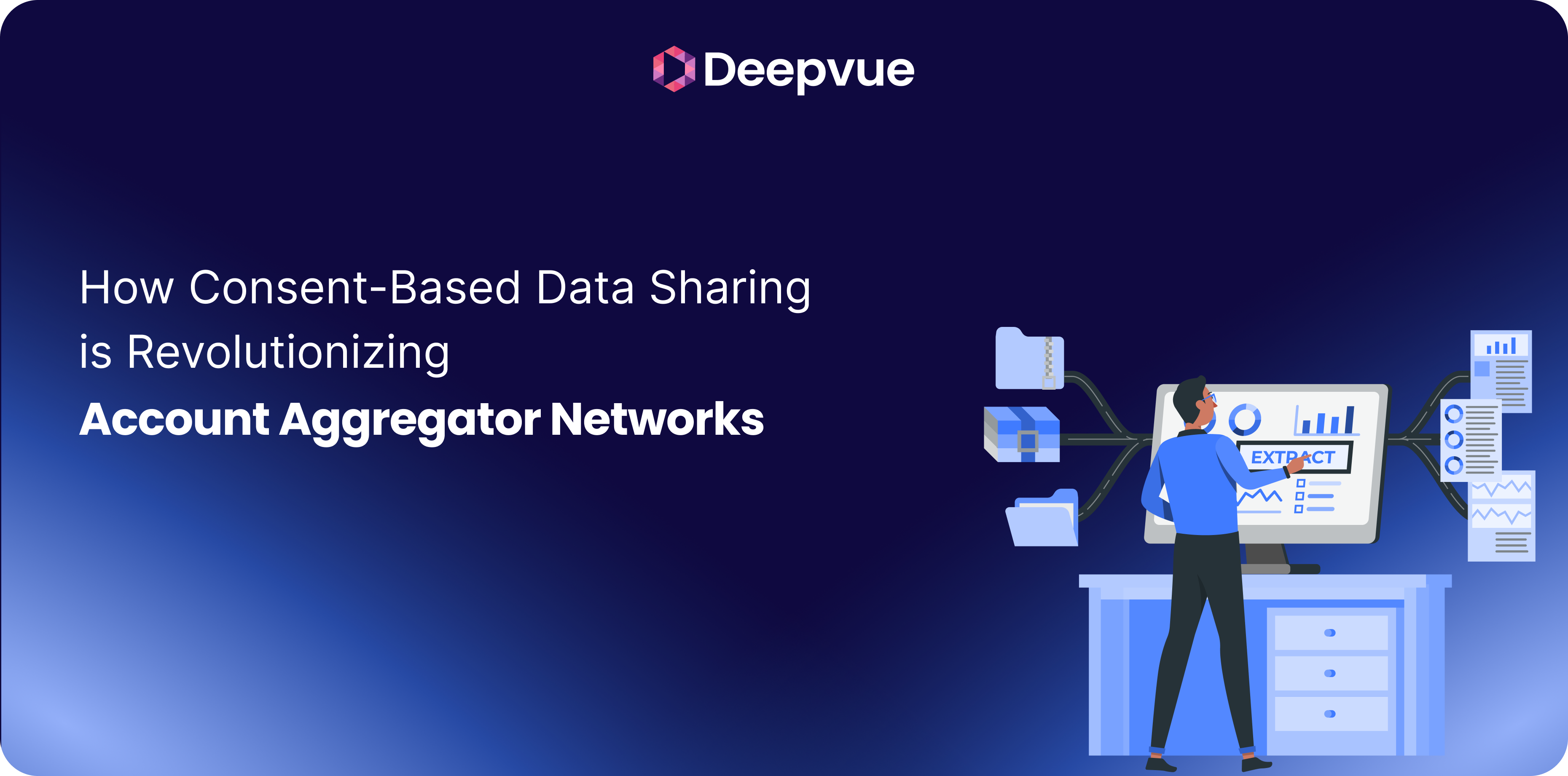 Illustration of a person analyzing data on a computer, with the text: "How Consent-Based Data Sharing is Revolutionizing Account Aggregator Networks" and the Deepvue logo.