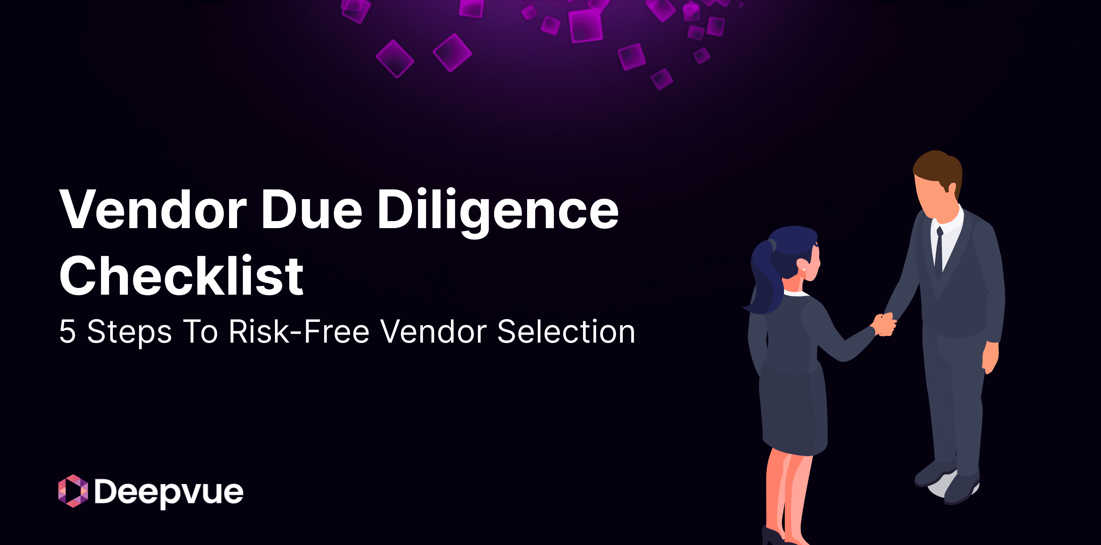 Two illustrated business professionals shake hands on a dark background with the text "Vendor Due Diligence Checklist: 5 Steps To Risk-Free Vendor Selection" and the Deepvue logo.