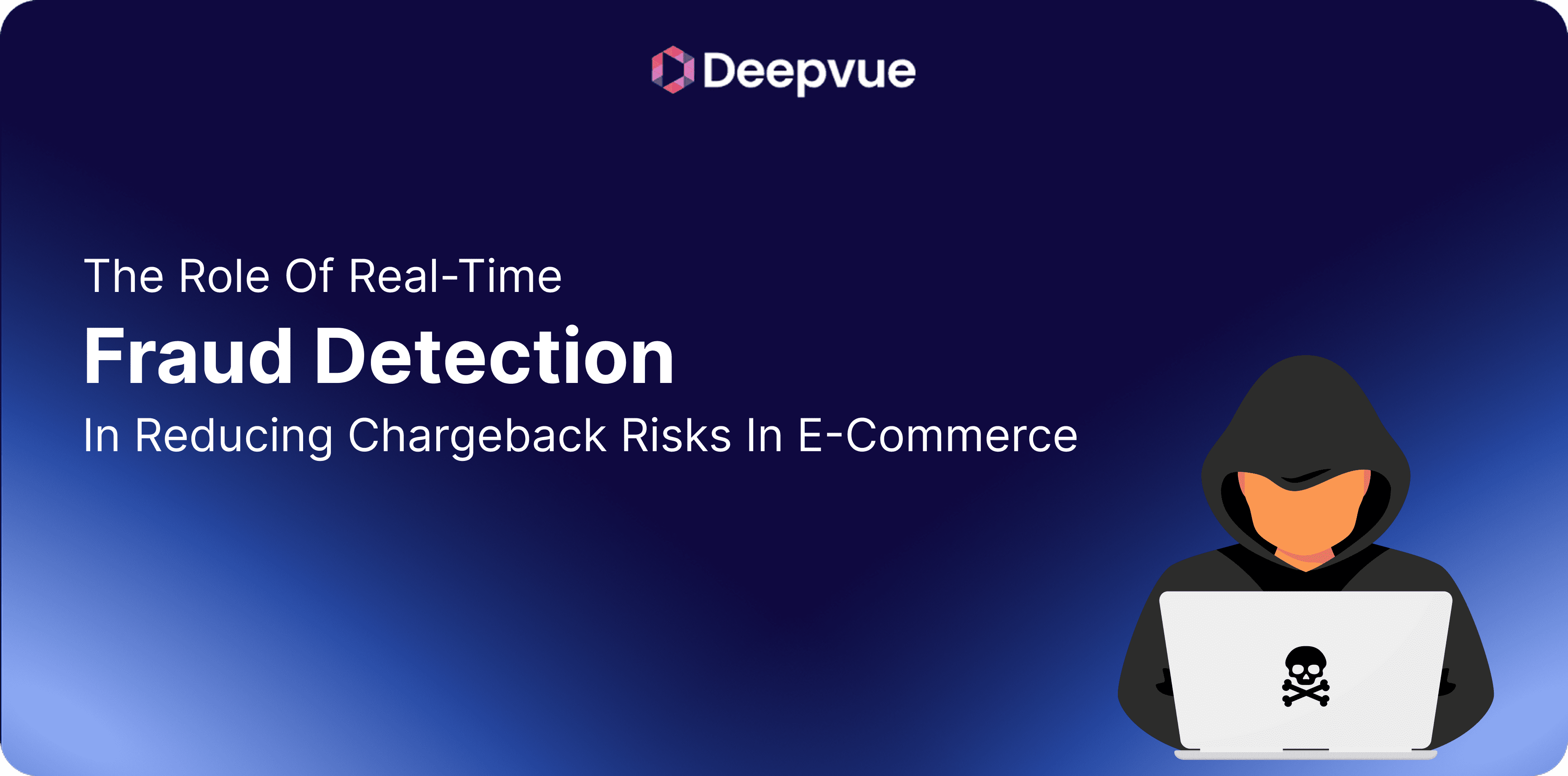 A dark blue banner titled "The Role of Real-Time Fraud Detection in Reducing Chargeback Risks in E-Commerce" with a hooded figure using a laptop displaying a skull icon.