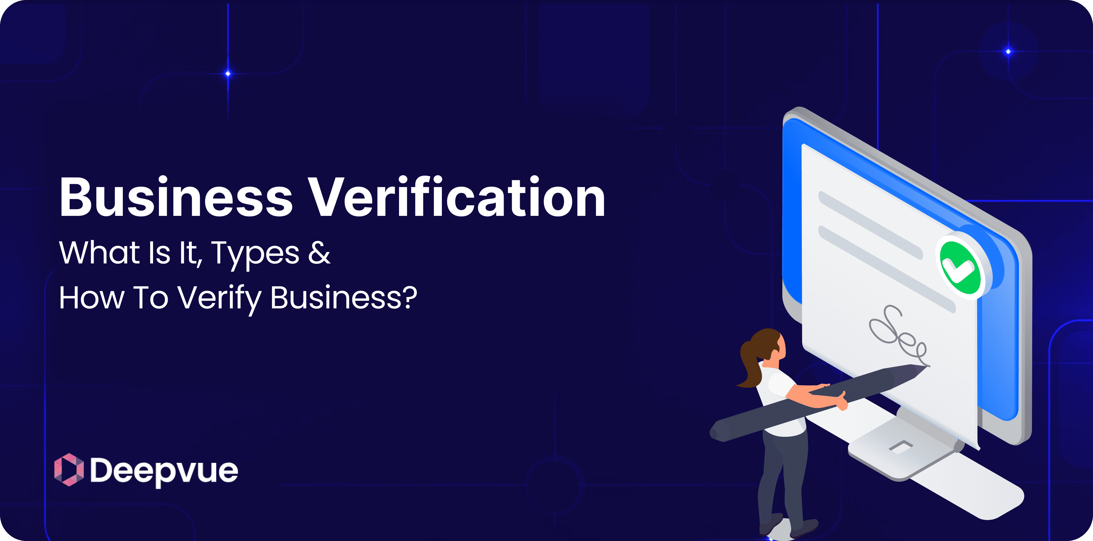 A person signs a digital document on a large screen, with the text "Business Verification: What Is It, Types & How To Verify Business?" and a Deepvue logo.