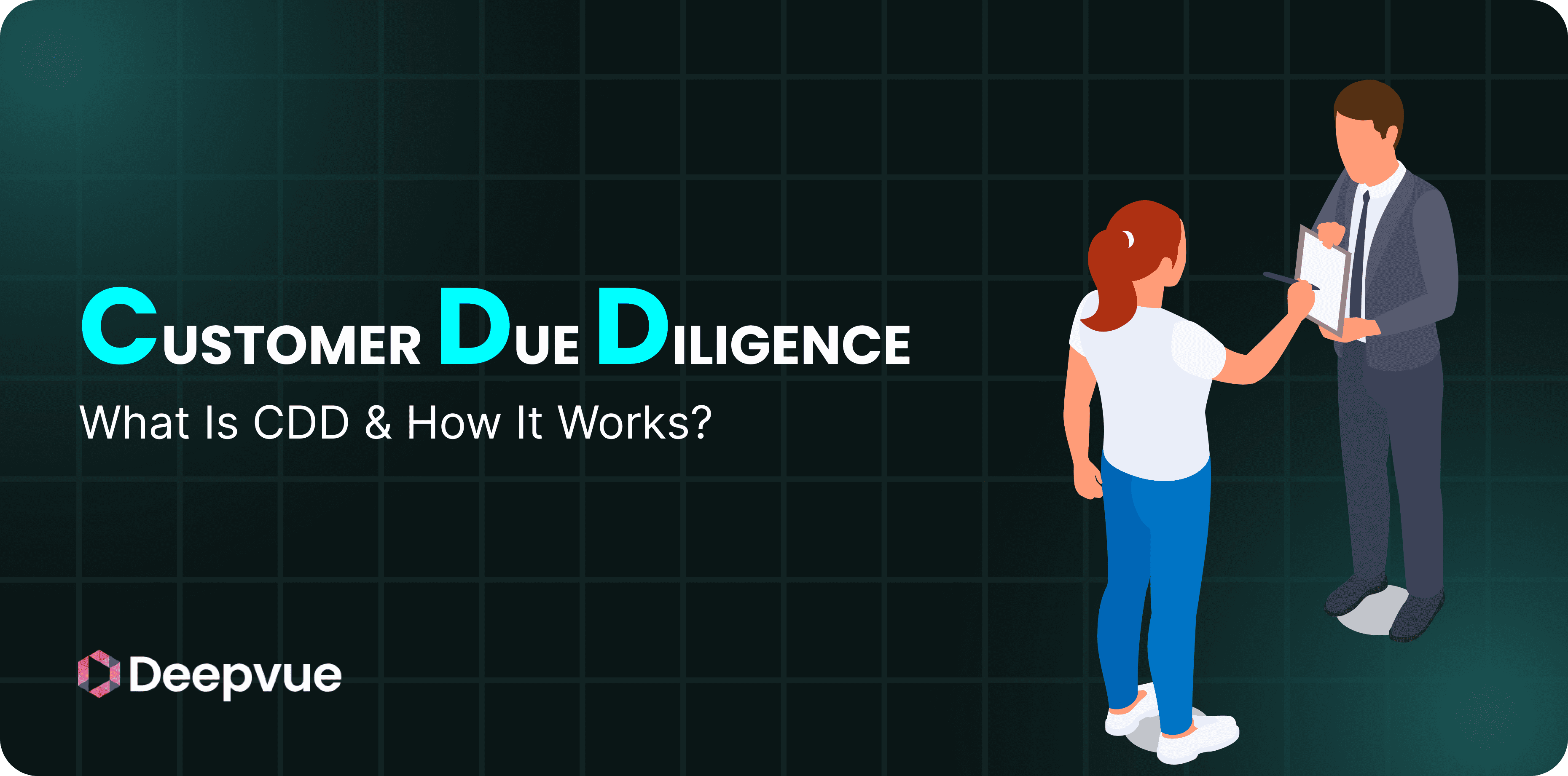 Illustration of a man holding a clipboard speaking to a woman, with text reading "Customer Due Diligence: What Is CDD & How It Works?" and the Deepvue logo.