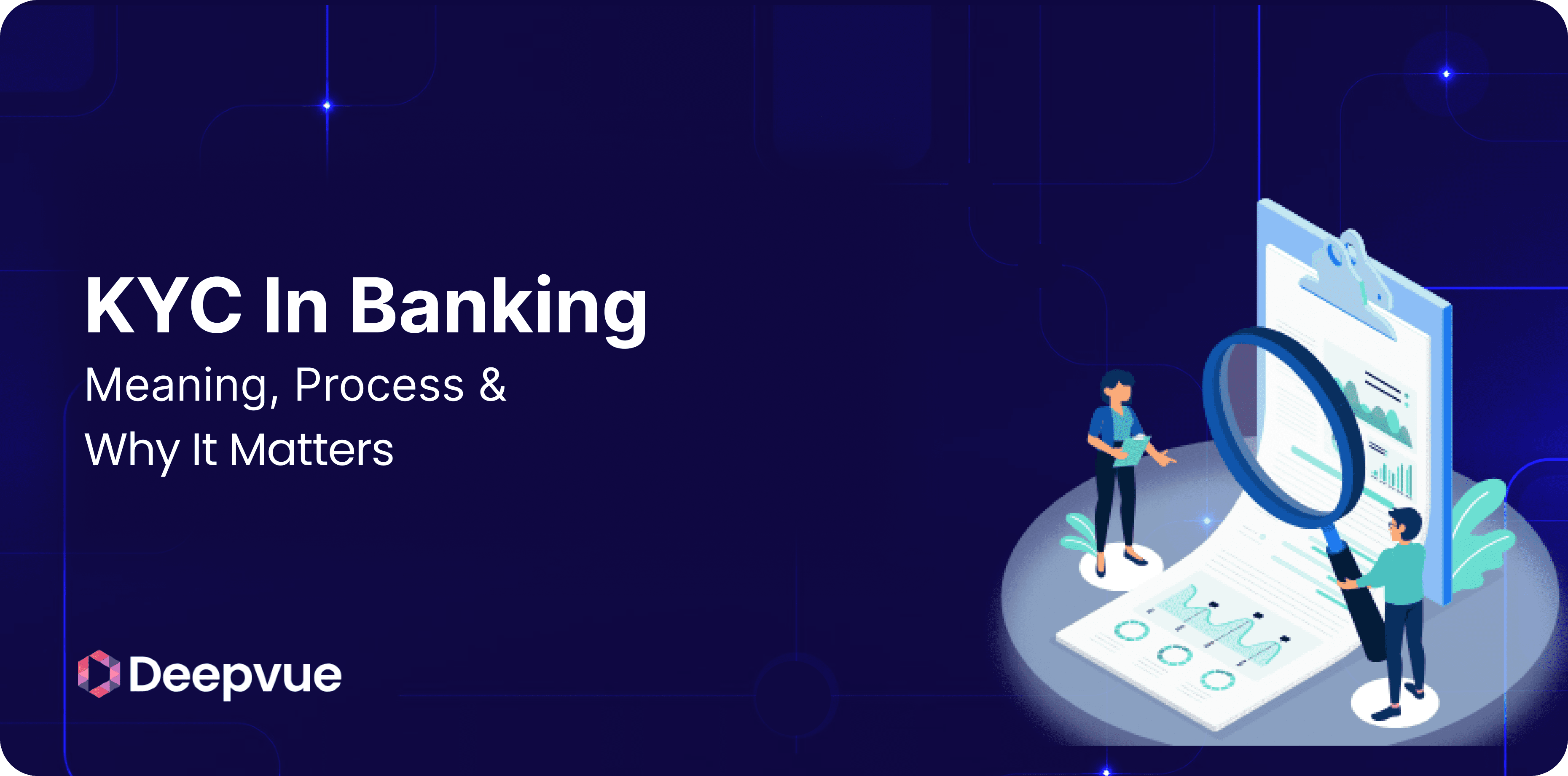 A digital illustration showing two people examining documents with a magnifying glass, next to the text: "KYC In Banking: Meaning, Process & Why It Matters" and the Deepvue logo.