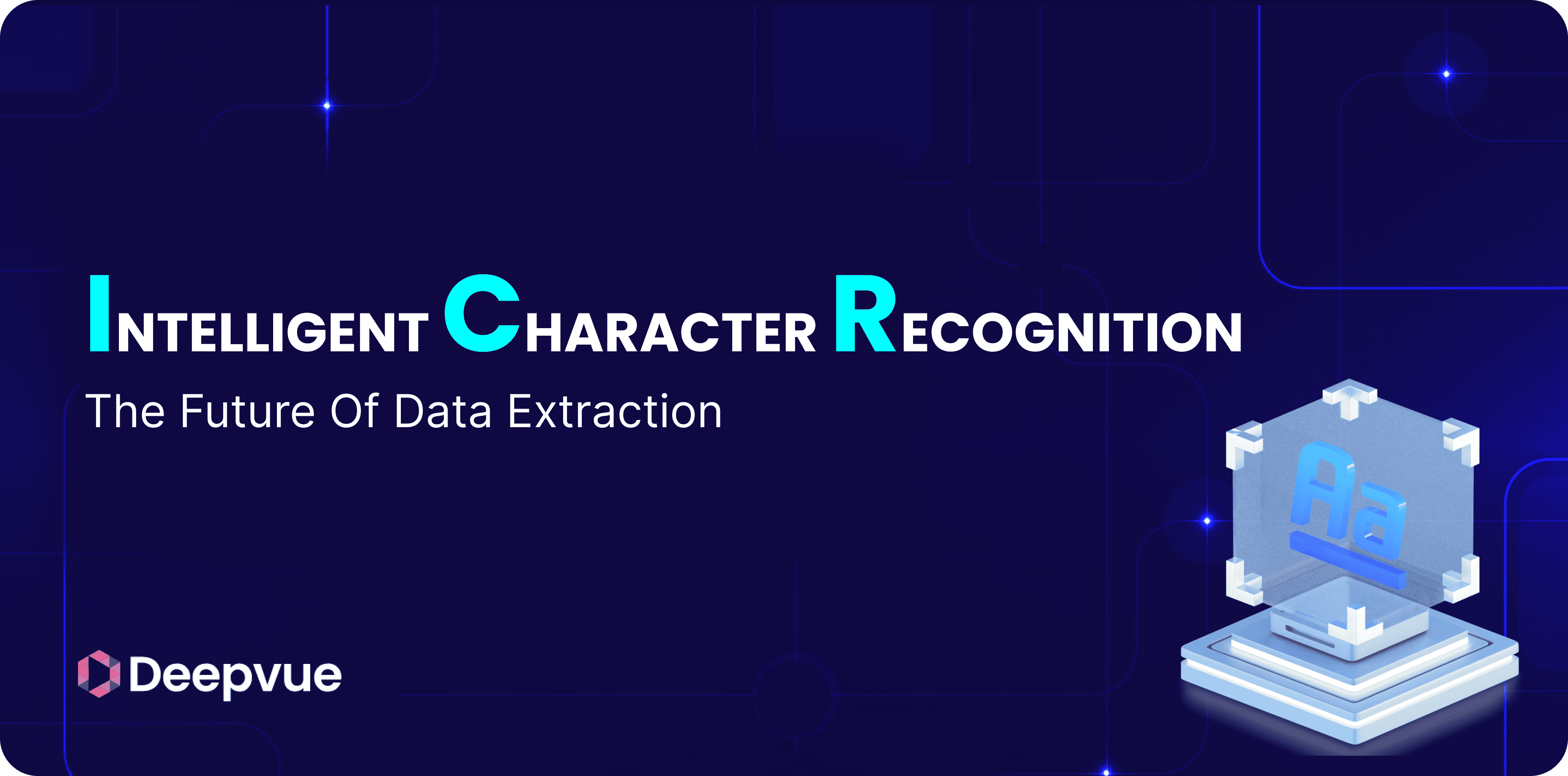 A digital graphic displays "Intelligent Character Recognition: The Future of Data Extraction" with the Deepvue logo and a 3D icon of characters on a platform.