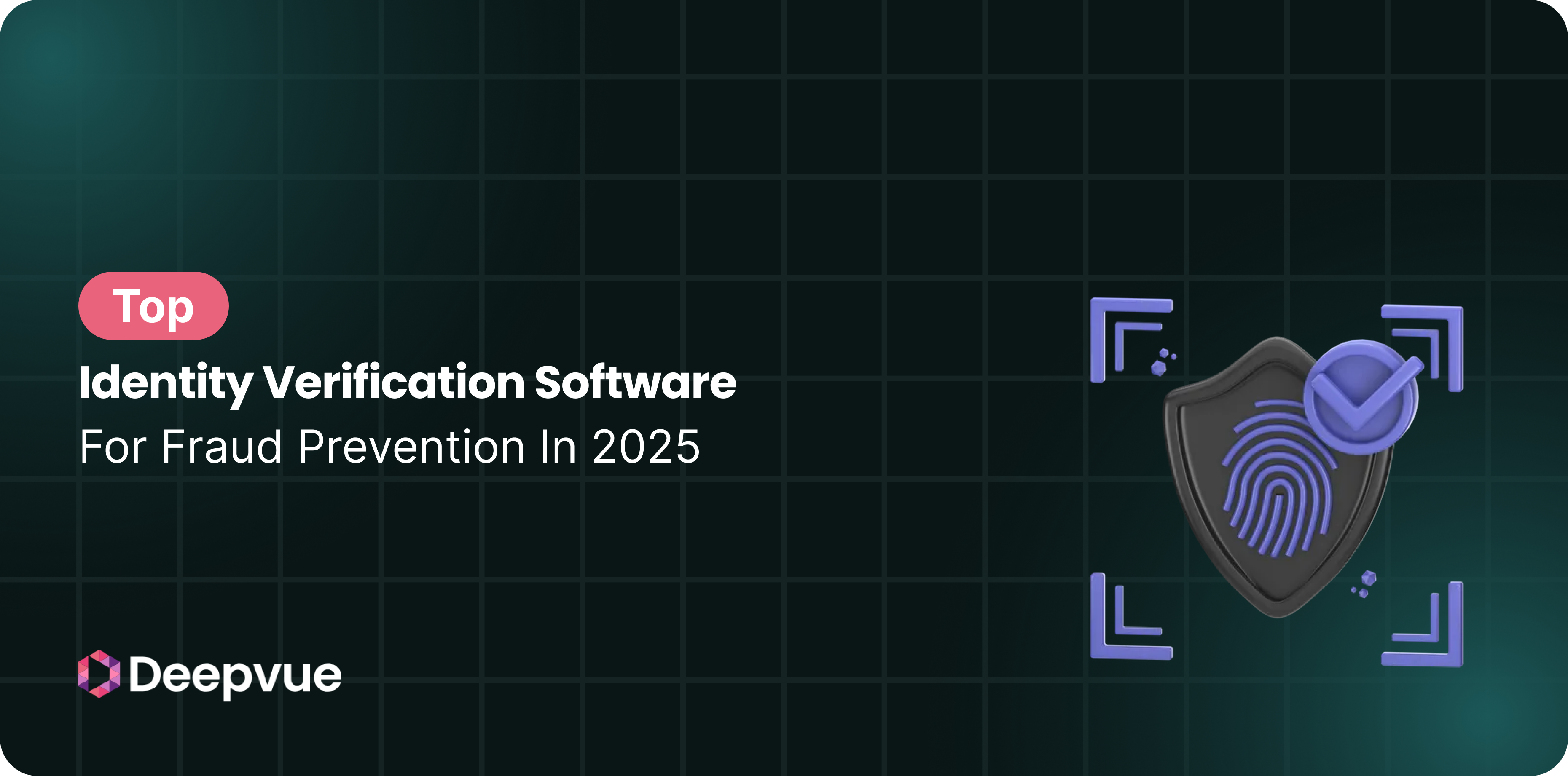 Dark grid background with text: "Top Identity Verification Software For Fraud Prevention In 2025" and Deepvue logo. A shield with a fingerprint and checkmark is on the right.