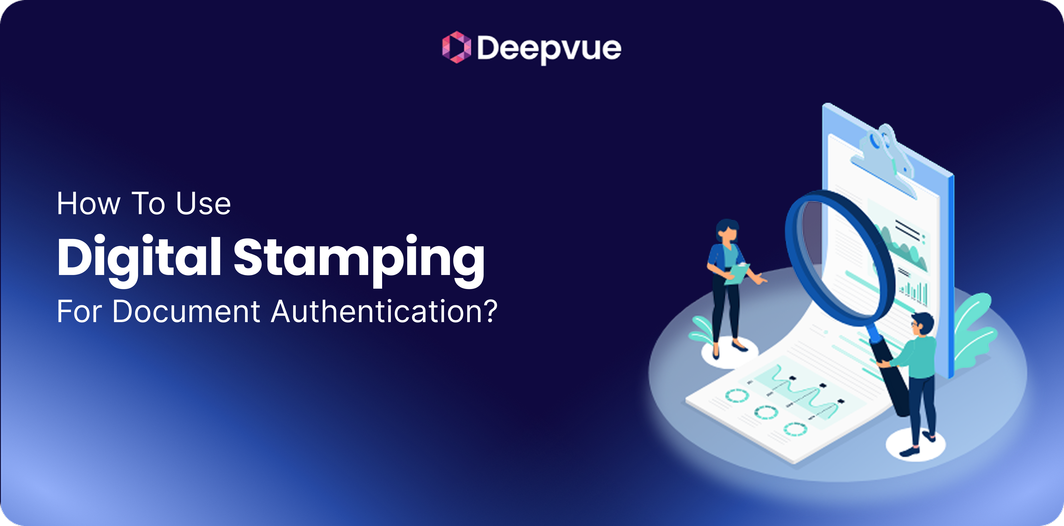 Two people stand near a large clipboard with a magnifying glass examining charts, accompanied by text about using digital stamping for document authentication.