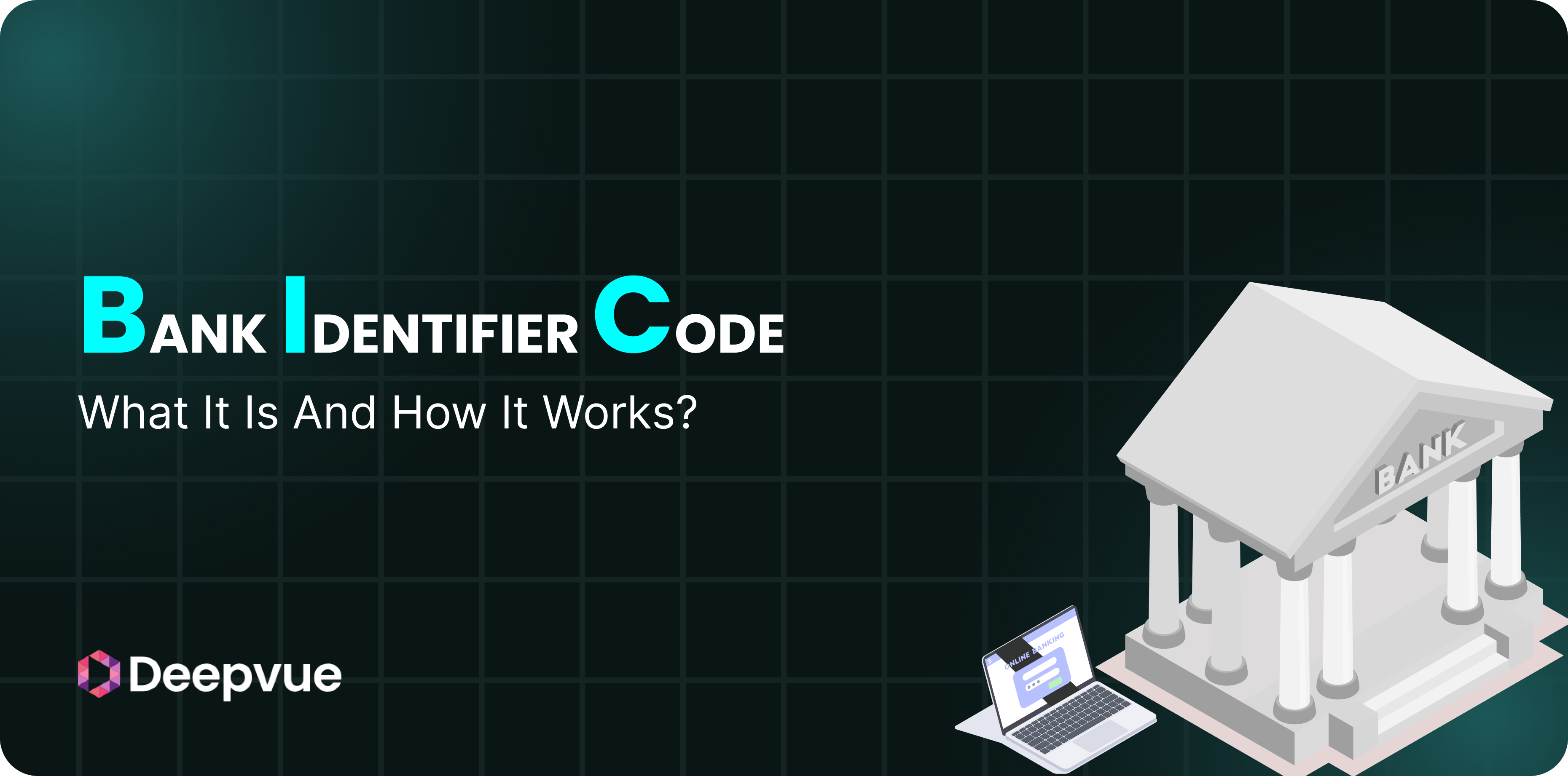 A digital illustration with the text “Bank Identifier Code: What It Is And How It Works?” next to a bank building icon and a laptop; Deepvue logo at the bottom left.
