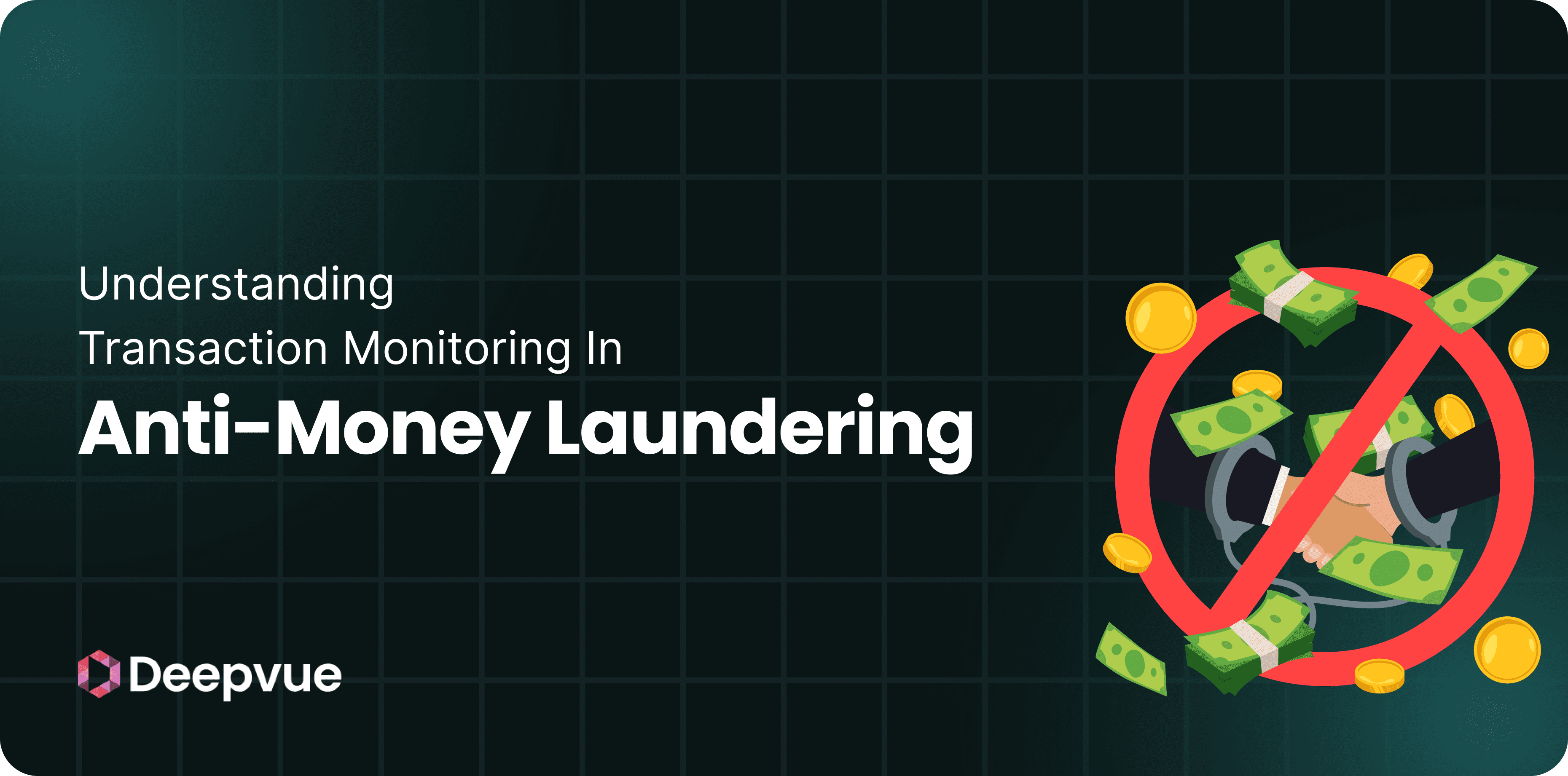 Graphic with the text “Understanding Transaction Monitoring In Anti-Money Laundering” and an illustration of money with a prohibition sign. Deepvue logo in the corner.