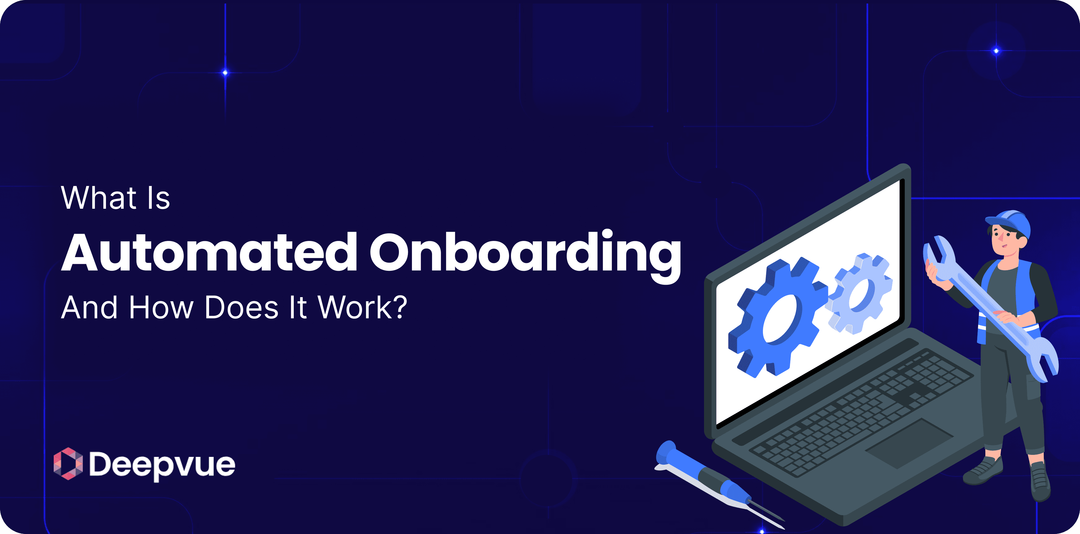A digital illustration showing a laptop with gears on the screen and a person holding tools, next to the text: "What Is Automated Onboarding And How Does It Work?" with the Deepvue logo.